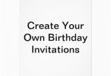 Create My Own Birthday Invitations for Free Create Your Own Birthday Invitations Zazzle