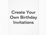 Create My Own Birthday Invitations for Free Create Your Own Birthday Invitations Zazzle