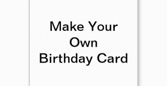 Create Your Own Birthday Card Free 5 Best Images Of Make Your Own Cards Free Online Printable