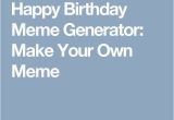 Create Your Own Birthday Meme Die Besten 25 Birthday Meme Generator Ideen Auf Pinterest