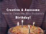 Creative Ideas for Birthday Gifts for Husband 25 Creative Awesome Ideas to Celebrate My Husband 39 S Birthday