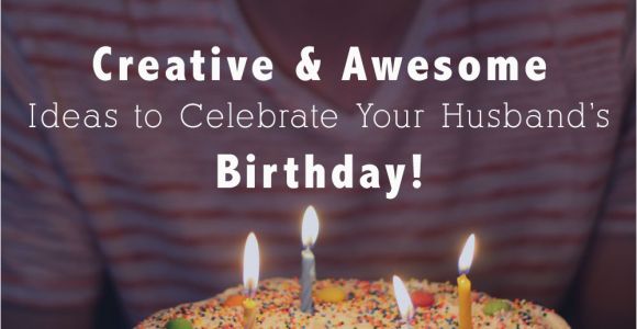 Creative Ideas for Birthday Gifts for Husband 25 Creative Awesome Ideas to Celebrate My Husband 39 S Birthday