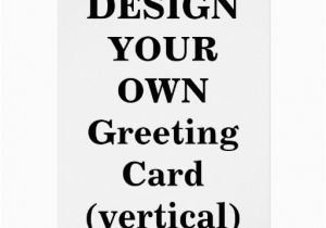 Customize Your Own Birthday Card Design Your Own Greeting Card Vertical Zazzle