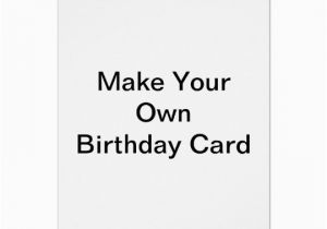 Customize Your Own Birthday Card Make Your Own Birthday Card Zazzle