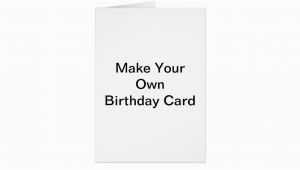 Customize Your Own Birthday Card Make Your Own Birthday Card Zazzle