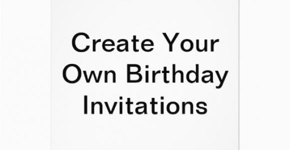 Customize Your Own Birthday Invitations Create Your Own Birthday Invitations Zazzle