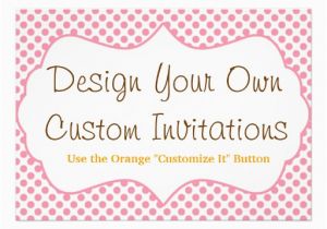 Customize Your Own Birthday Invitations Design Your Own Custom Personalized Invitations 5 Quot X 7
