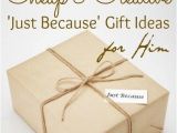 Cute Inexpensive Birthday Gifts for Boyfriend top 35 Cheap Creative 39 Just because 39 Gift Ideas for Him