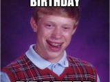 Day before Birthday Meme Day before 25th Birthday Drafted Bad Luck Brian Quickmeme