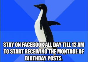 Day before Birthday Meme Day before Your Birthday Stay On Facebook All Day Till 12
