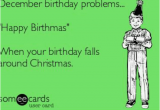 December Birthday Meme December Birthday Problems Happy Birthmas when Your