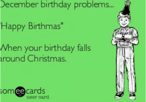 December Birthday Meme December Birthday Problems Happy Birthmas when Your
