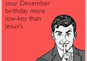 December Birthday Meme I Promise to Keep Your December Birthday More Low Key Than