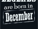 December Birthday Meme Legends are Born In December tomorrow is My Birthday