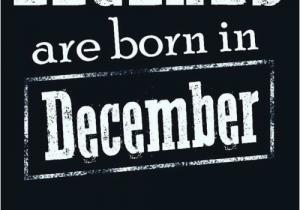 December Birthday Meme Legends are Born In December tomorrow is My Birthday