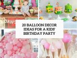 Decorative Balloons for A Birthday Party 20 Balloon Decor Ideas for A Kid S Birthday Party