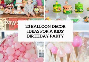 Decorative Balloons for A Birthday Party 20 Balloon Decor Ideas for A Kid S Birthday Party