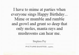 Deep Happy Birthday Quotes Mime Quotes Mime Sayings Mime Picture Quotes