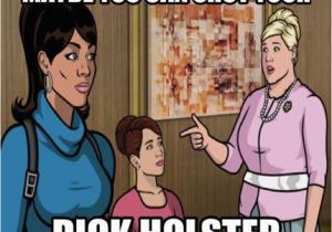 Dick Birthday Memes Archer Memes 23 Pics