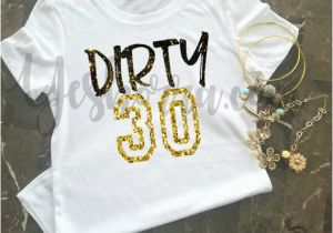 Dirty 30 Birthday Girl 30th Birthday Shirt for Her Dirty 30 Shirt Birthday T Shirt