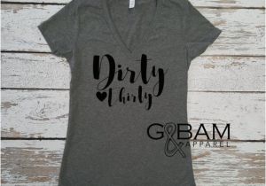 Dirty 30 Birthday Girl Dirty Thirty 30th Birthday Shirt Birthday Girl T Shirt