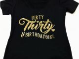 Dirty 30 Birthday Girl Dirty Thirty Hashtag Birthday Girl Vneck Tshirt Turning