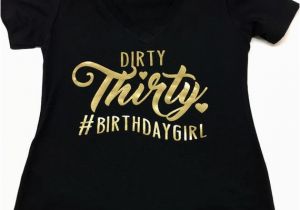 Dirty 30 Birthday Girl Dirty Thirty Hashtag Birthday Girl Vneck Tshirt Turning