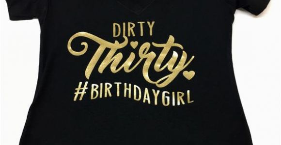 Dirty 30 Birthday Girl Dirty Thirty Hashtag Birthday Girl Vneck Tshirt Turning