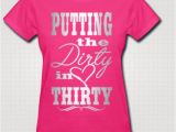 Dirty 30 Birthday Girl Putting the Dirty In Thirty 30 Th Birthday Shirt Girls Weekend