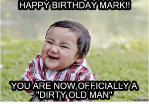 Dirty Old Man Birthday Meme Dirty Birthday Meme Happy Birthday Dirty Meme Images