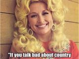 Dolly Parton Birthday Memes 148 Best Images About Good southern Quotes Funny Redneck