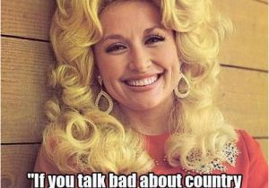 Dolly Parton Birthday Memes 148 Best Images About Good southern Quotes Funny Redneck