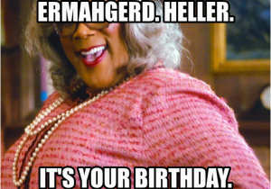 Ermahgerd Birthday Meme Ermahgerd Heller
