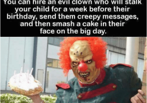 Evil Clown Birthday Meme 25 Best Memes About Evil Clown Evil Clown Memes