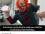 Evil Clown Birthday Meme Evil Clowns Can Be Hired to Stalk Your Child for A Week