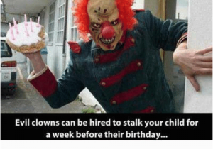 Evil Clown Birthday Meme Evil Clowns Can Be Hired to Stalk Your Child for A Week