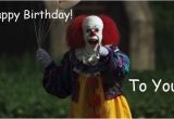 Evil Clown Birthday Meme Pennywise Birthday Funny Birthday Memes Pinterest