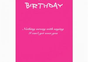Ex Wife Birthday Cards Ex Wife Birthday Cards I Can 39 T Get Over You Card Zazzle Com