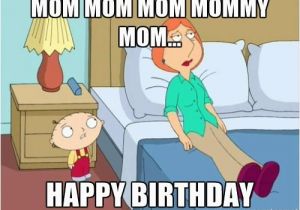 Family Guy Birthday Meme Happy Birthday Stewie Mom Mom Mom Meme Generator