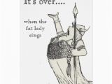 Fat Lady Sings Birthday Card when the Fat Lady Sings Greeting Cards Zazzle