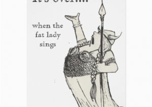 Fat Lady Sings Birthday Card when the Fat Lady Sings Greeting Cards Zazzle