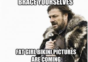 Fat Woman Birthday Meme Brace Yourselves Fat Girl Bikini Pictures are Coming