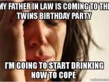 Father In Law Birthday Meme My Father In Law is Coming to the Twins Birthday Party I 39 M