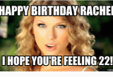 Feeling 22 Birthday Meme 25 Best Happy Birthday Rachel Meme Memes Rachel Memes