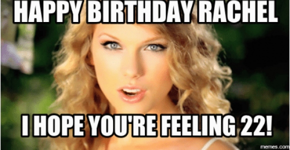 Feeling 22 Birthday Meme 25 Best Happy Birthday Rachel Meme Memes Rachel Memes