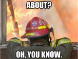 Firefighter Birthday Meme Fire Memes Every Firefighter Can Laugh at thechive