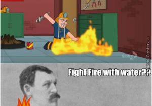 Firefighter Birthday Meme Fireman Memes Best Collection Of Funny Fireman Pictures