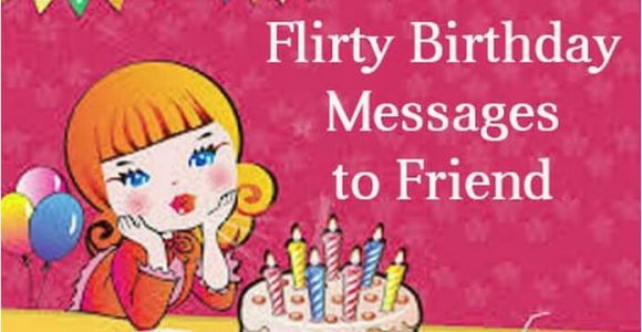 Flirty Happy Birthday Quotes Flirty Birthday Messages to Friend