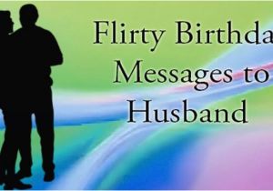 Flirty Happy Birthday Quotes Flirty Birthday Messages to Husband