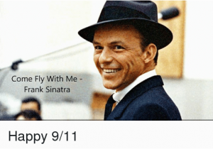 Frank Sinatra Happy Birthday Meme 25 Best Memes About Happy 9 11 Happy 9 11 Memes